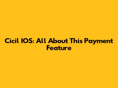 Cicil IOS: All About This Payment Feature