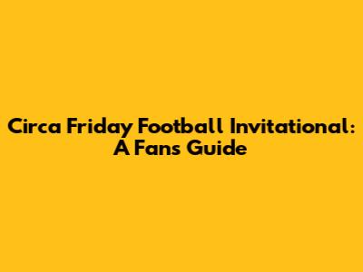 Circa Friday Football Invitational: A Fan's Guide