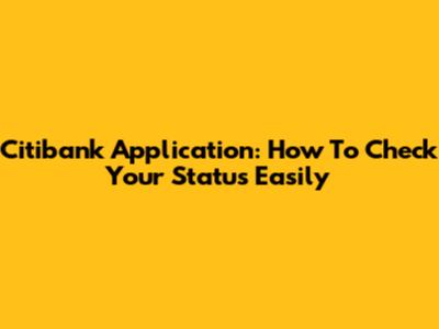 Citibank Application: How To Check Your Status Easily