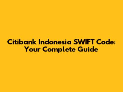 Citibank Indonesia SWIFT Code: Your Complete Guide