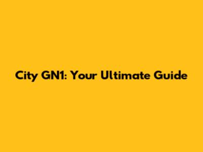 City GN1: Your Ultimate Guide