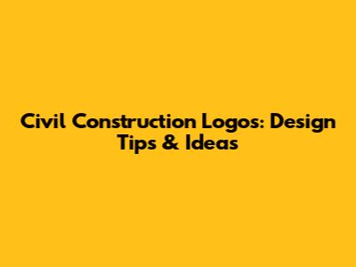 Civil Construction Logos: Design Tips & Ideas