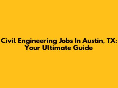 Civil Engineering Jobs In Austin, TX: Your Ultimate Guide