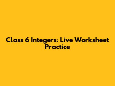 Class 6 Integers: Live Worksheet Practice