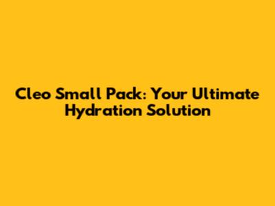 Cleo Small Pack: Your Ultimate Hydration Solution