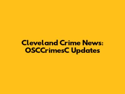 Cleveland Crime News: OSCCrimesC Updates