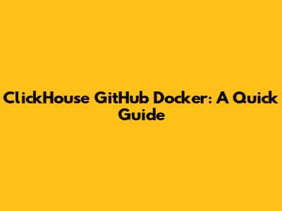 ClickHouse GitHub Docker: A Quick Guide