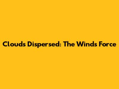 Clouds Dispersed: The Wind's Force