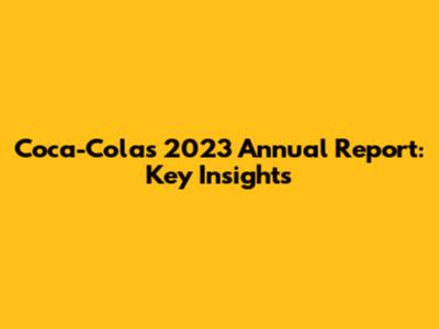 Coca-Cola's 2023 Annual Report: Key Insights