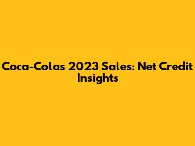 Coca-Cola's 2023 Sales: Net Credit Insights