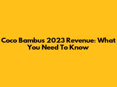 Coco Bambu's 2023 Revenue: What You Need To Know