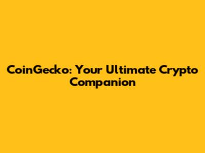 CoinGecko: Your Ultimate Crypto Companion
