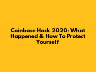 Coinbase Hack 2020: What Happened & How To Protect Yourself