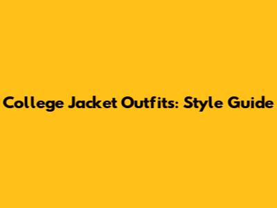 College Jacket Outfits: Style Guide