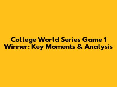 College World Series Game 1 Winner: Key Moments & Analysis