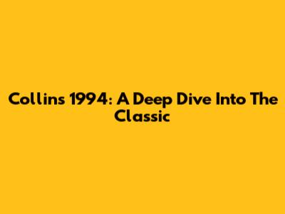 Collins 1994: A Deep Dive Into The Classic