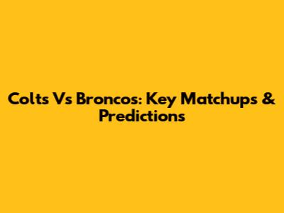 Colts Vs Broncos: Key Matchups & Predictions