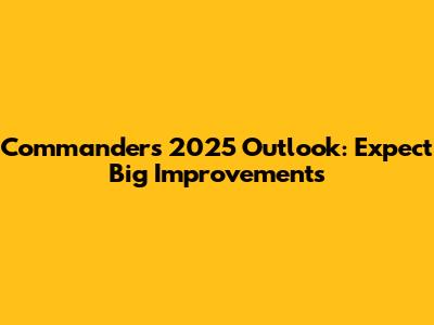 Commanders' 2025 Outlook: Expect Big Improvements