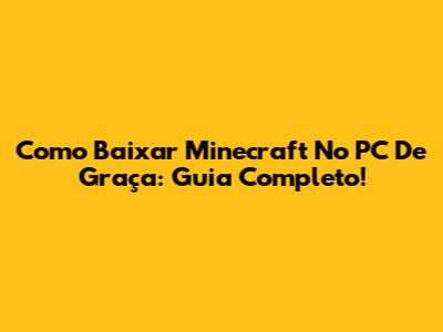 Como Baixar Minecraft No PC De Graça: Guia Completo!