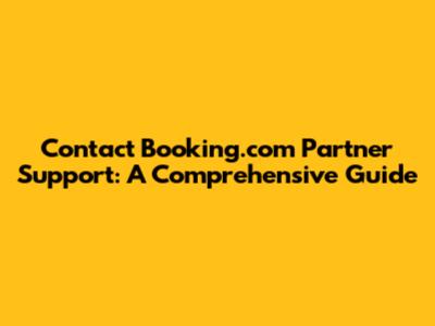 Contact Booking.com Partner Support: A Comprehensive Guide