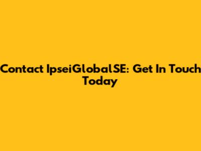Contact IpseiGlobalSE: Get In Touch Today