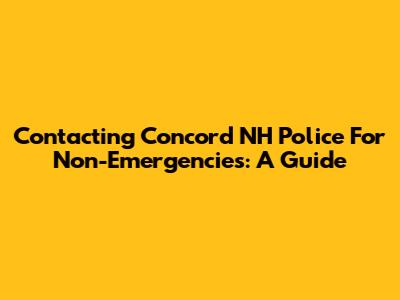 Contacting Concord NH Police For Non-Emergencies: A Guide
