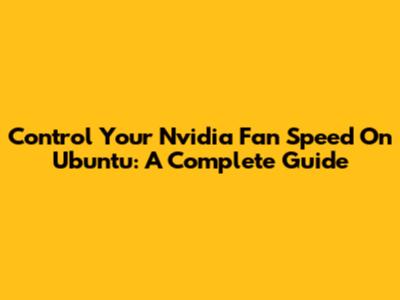 Control Your Nvidia Fan Speed On Ubuntu: A Complete Guide