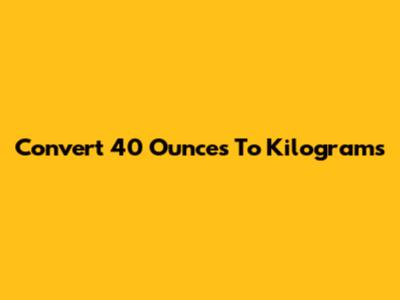 Convert 40 Ounces To Kilograms