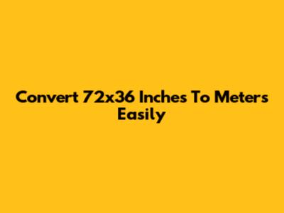 Convert 72x36 Inches To Meters Easily