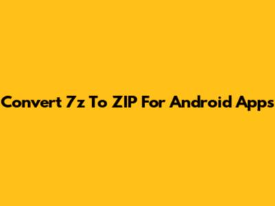 Convert 7z To ZIP For Android Apps