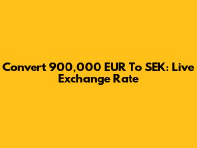 Convert 900,000 EUR To SEK: Live Exchange Rate