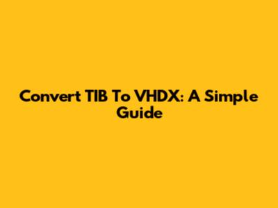 Convert TIB To VHDX: A Simple Guide