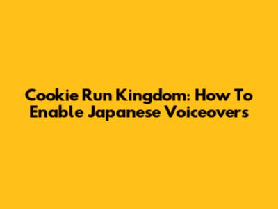 Cookie Run Kingdom: How To Enable Japanese Voiceovers