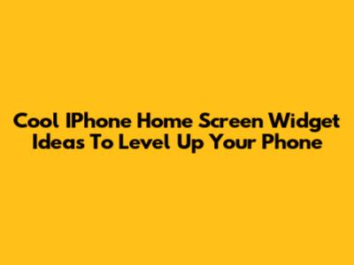 Cool IPhone Home Screen Widget Ideas To Level Up Your Phone
