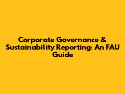 Corporate Governance & Sustainability Reporting: An FAU Guide