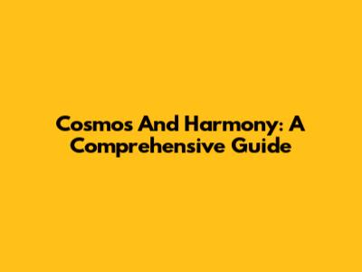 Cosmos And Harmony: A Comprehensive Guide