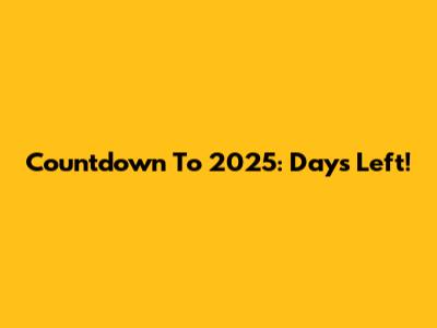 Countdown To 2025: Days Left!