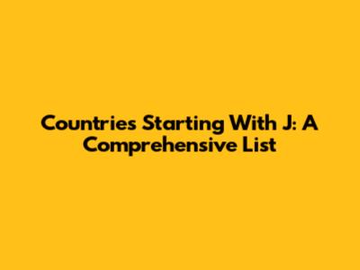 Countries Starting With J: A Comprehensive List