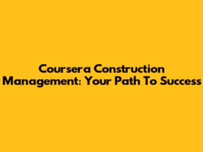 Coursera Construction Management: Your Path To Success