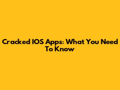 Cracked IOS Apps: What You Need To Know