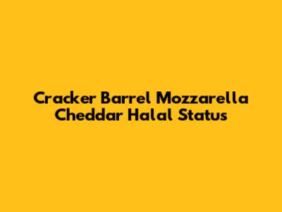 Cracker Barrel Mozzarella Cheddar Halal Status