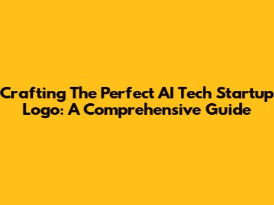 Crafting The Perfect AI Tech Startup Logo: A Comprehensive Guide