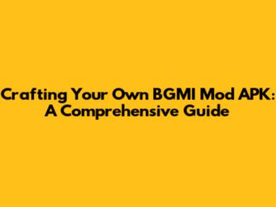 Crafting Your Own BGMI Mod APK: A Comprehensive Guide