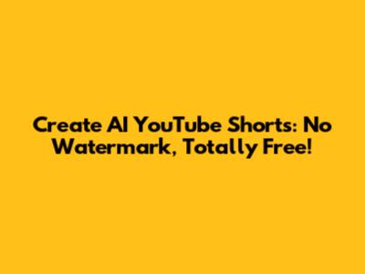Create AI YouTube Shorts: No Watermark, Totally Free!
