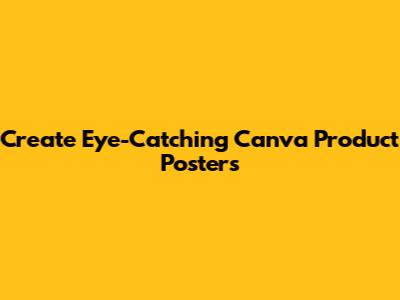 Create Eye-Catching Canva Product Posters