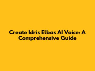 Create Idris Elba's AI Voice: A Comprehensive Guide