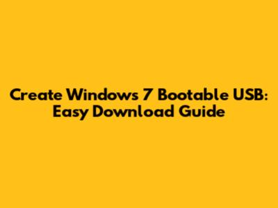 Create Windows 7 Bootable USB: Easy Download Guide