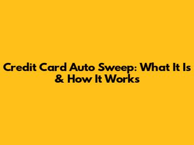 Credit Card Auto Sweep: What It Is & How It Works