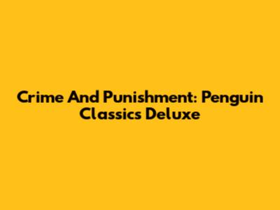 Crime And Punishment: Penguin Classics Deluxe