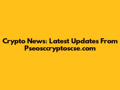 Crypto News: Latest Updates From Pseosccryptoscse.com